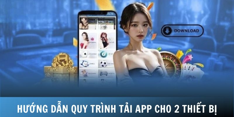 Hướng dẫn quy trình tải app nhanh gọn cho 2 thiết bị
