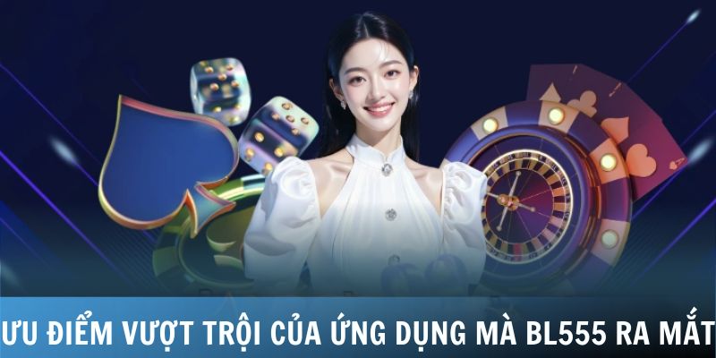 Ưu điểm vượt trội của ứng dụng mà BL555 ra mắt