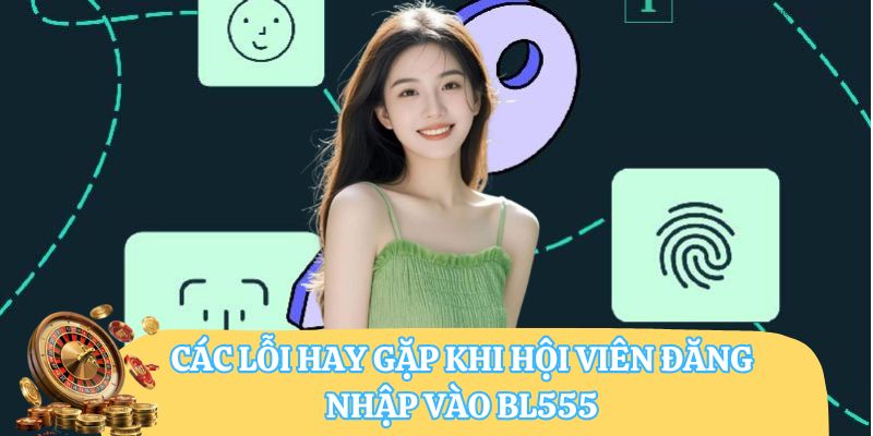 Các lỗi hay gặp khi hội viên đăng nhập vào BL555