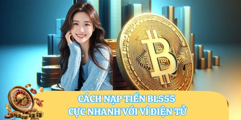Cách nạp tiền BL555 cực nhanh với ví điện tử