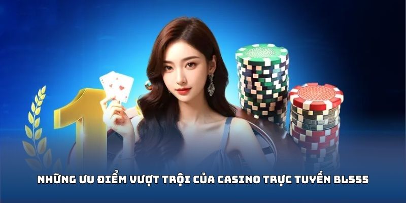 Ưu điểm chỉ có tại sòng bài online BL555