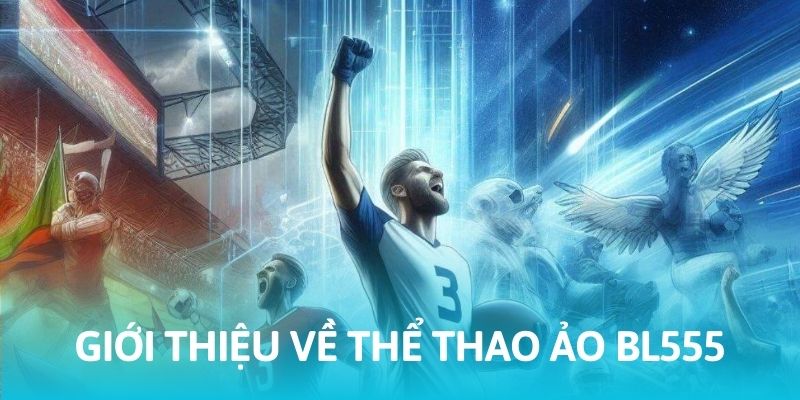 Đôi nét về cá cược thể thao ảo BL555