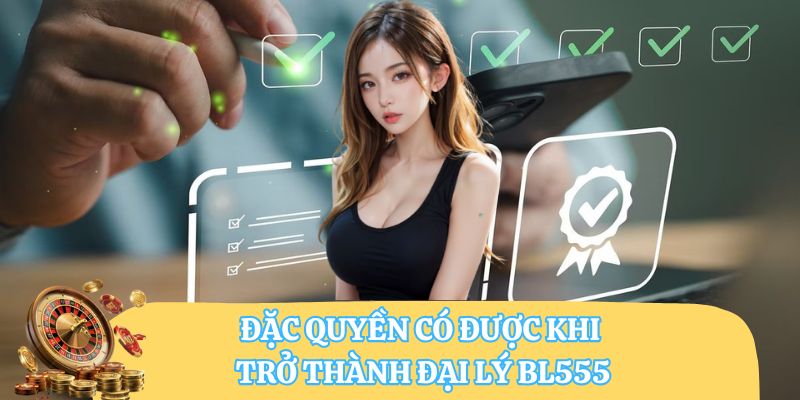 Đặc quyền có được khi trở thành đại lý BL555