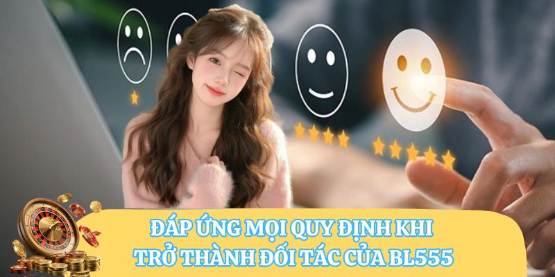 Đáp ứng mọi quy định khi trở thành đối tác của BL555