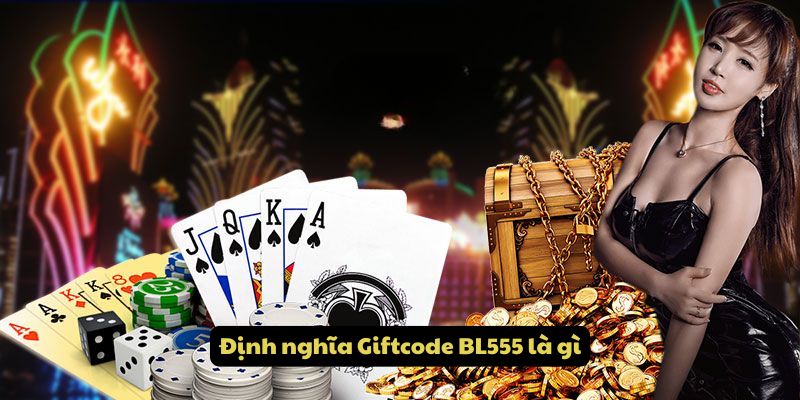 Định nghĩa giftcode BL555 là gì?