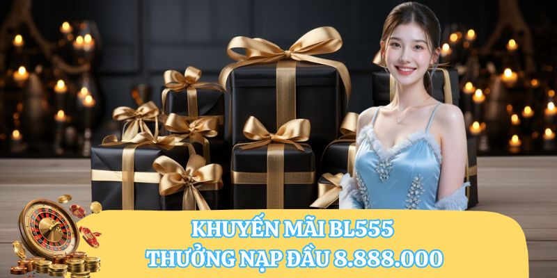 Khuyến mãi BL555 thưởng nạp đầu 8.888.000