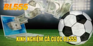 kinh nghiệm cá cược BL555