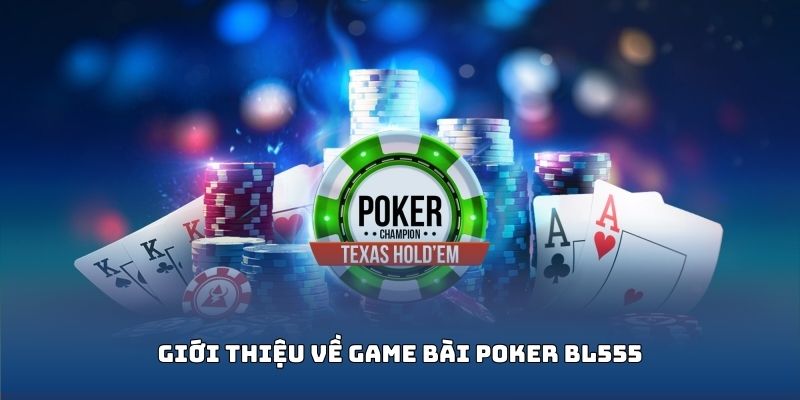 Đôi nét về poker BL555
