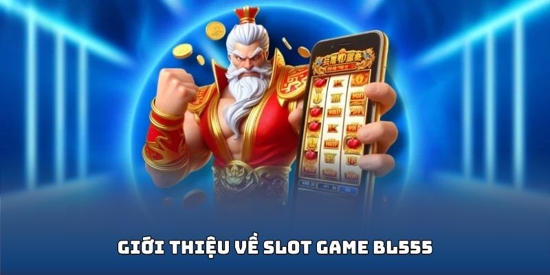 Đôi nét về Slot Game BL555