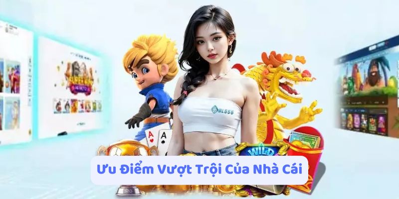 Ưu điểm vượt trội của nhà cái