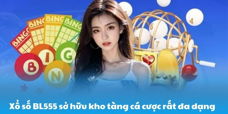Xổ số BL555 sở hữu kho tàng cá cược rất đa dạng